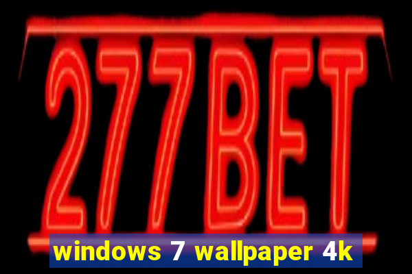 windows 7 wallpaper 4k